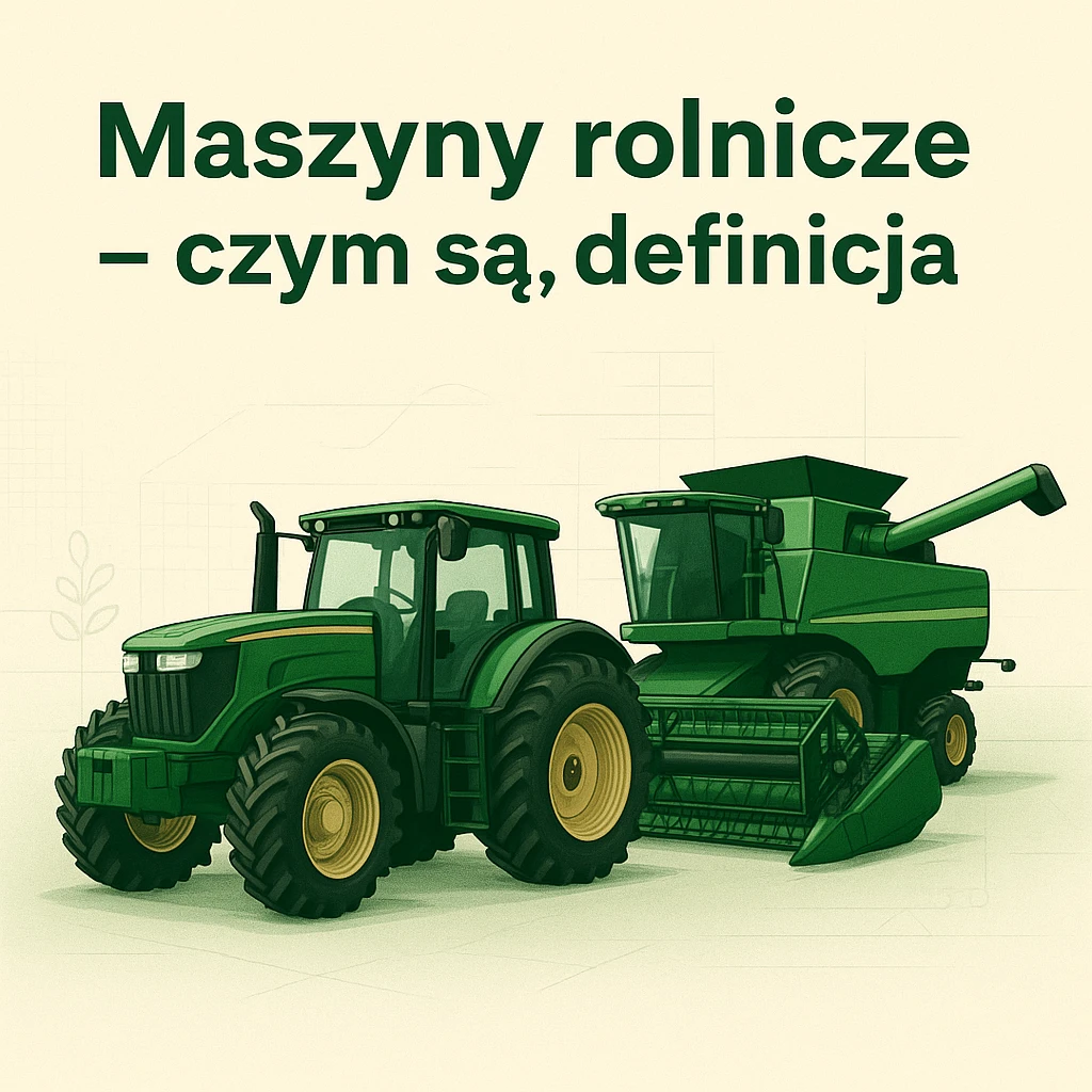 Maszyny rolnicze – czym są, definicja