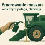 Smarowanie maszyn – na czym polega, definicja