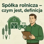 Spółka rolnicza – czym jest, definicja